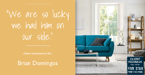 Testimonial for real estate agent Brian Domingos in Fresno, CA: "We are so lucky we had him on our side."