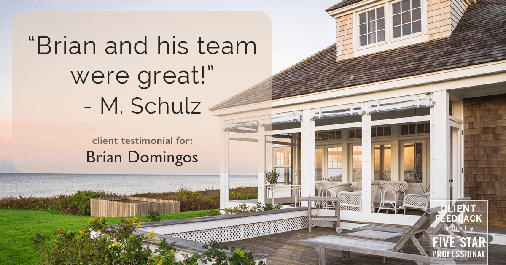 Testimonial for real estate agent Brian Domingos in Fresno, CA: "Brian and his team were great!" - M. Schulz