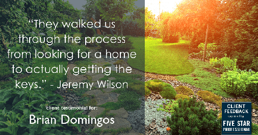 Testimonial for real estate agent Brian Domingos in Fresno, CA: "They walked us through the process from looking for a home to actually getting the keys." - Jeremy Wilson