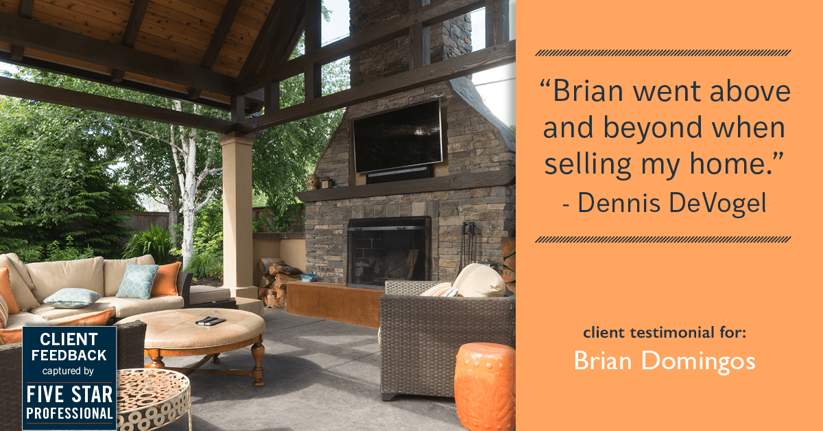 Testimonial for real estate agent Brian Domingos in Fresno, CA: "Brian went above and beyond when selling my home." - Dennis DeVogel