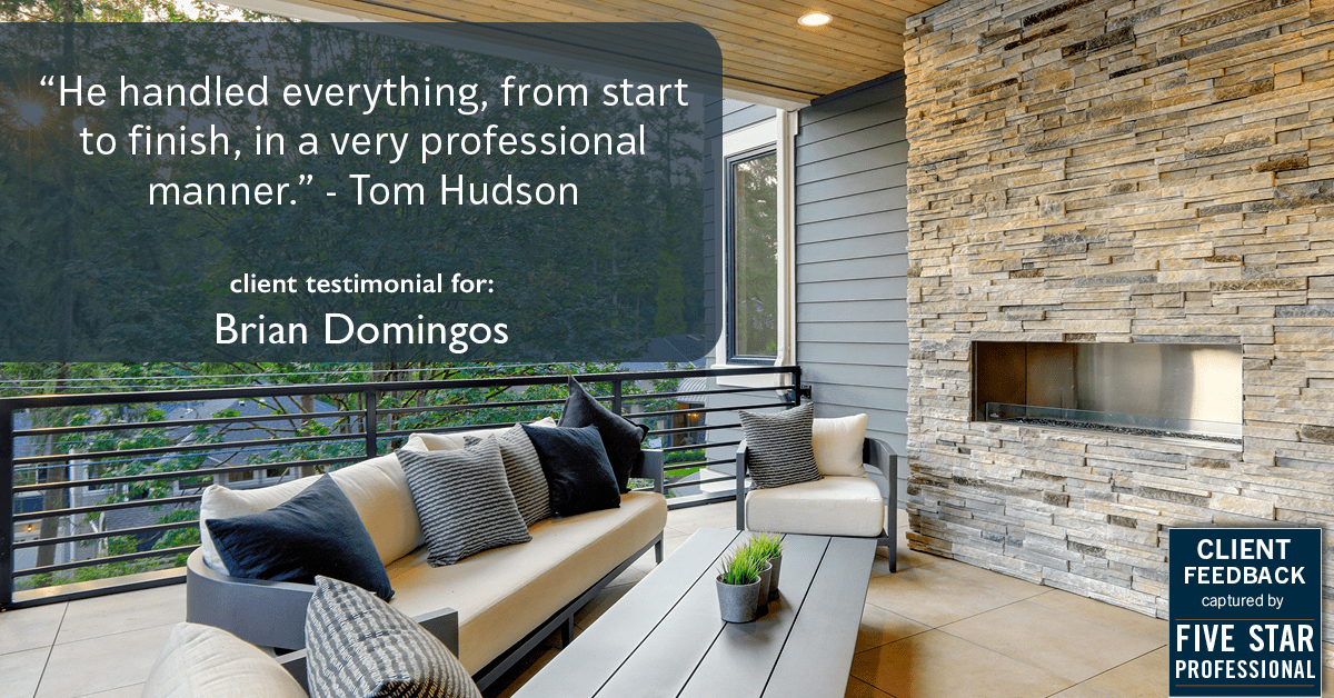 Testimonial for real estate agent Brian Domingos in Fresno, CA: "He handled everything, from start to finish, in a very professional manner." - Tom Hudson