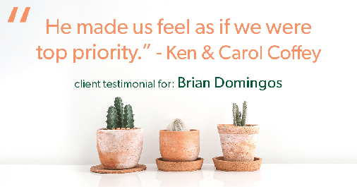 Testimonial for real estate agent Brian Domingos in Fresno, CA: "He made us feel as if we were top priority." - Ken & Carol Coffey