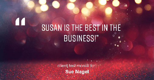 Testimonial for real estate agent Sue Nagel with LW Reedy Real Estate in Elmhurst, IL: "Susan is the best in the business!"