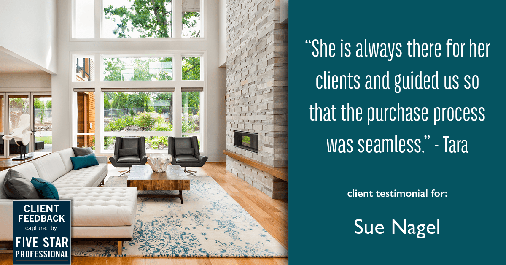 Testimonial for real estate agent Sue Nagel with LW Reedy Real Estate in Elmhurst, IL: "She is always there for her clients and guided us so that the purchase process was seamless." - Tara