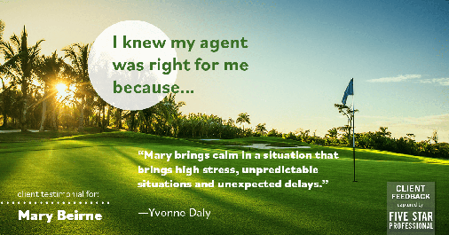 Testimonial for real estate agent Mary Beirne with Dream Town Realty in Chicago, IL: Right Agent: "Mary brings calm in a situation that brings high stress, unpredictable situations and unexpected delays." - Yvonne Daly