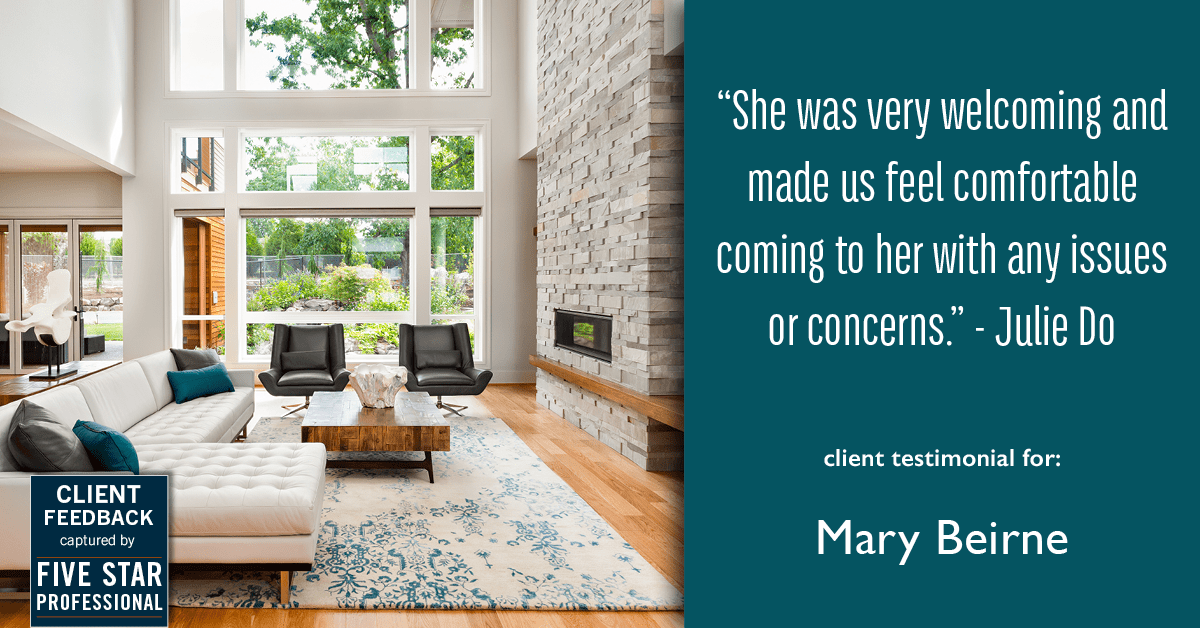 Testimonial for real estate agent Mary Beirne with Dream Town Realty in , : "She was very welcoming and made us feel comfortable coming to her with any issues or concerns." - Julie Do