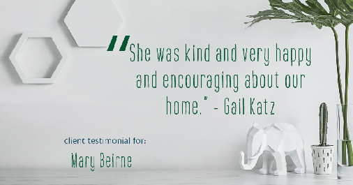 Testimonial for real estate agent Mary Beirne with Dream Town Realty in Chicago, IL: "She was kind and very happy and encouraging about our home." - Gail Katz