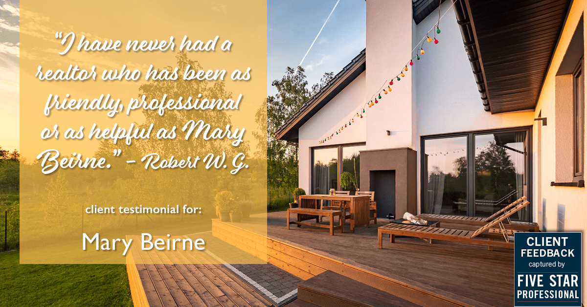 Testimonial for real estate agent Mary Beirne with Dream Town Realty in , : "I have never had a realtor who has been as friendly, professional or as helpful as Mary Beirne." - Robert W. G.