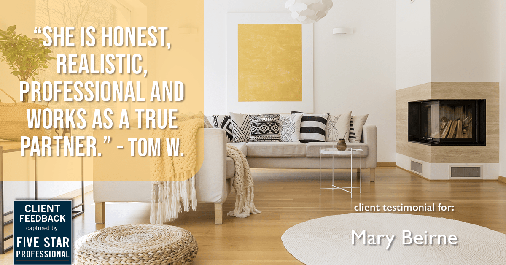 Testimonial for real estate agent Mary Beirne with Dream Town Realty in Chicago, IL: "She is honest, realistic, professional and works as a true partner." - Tom W.
