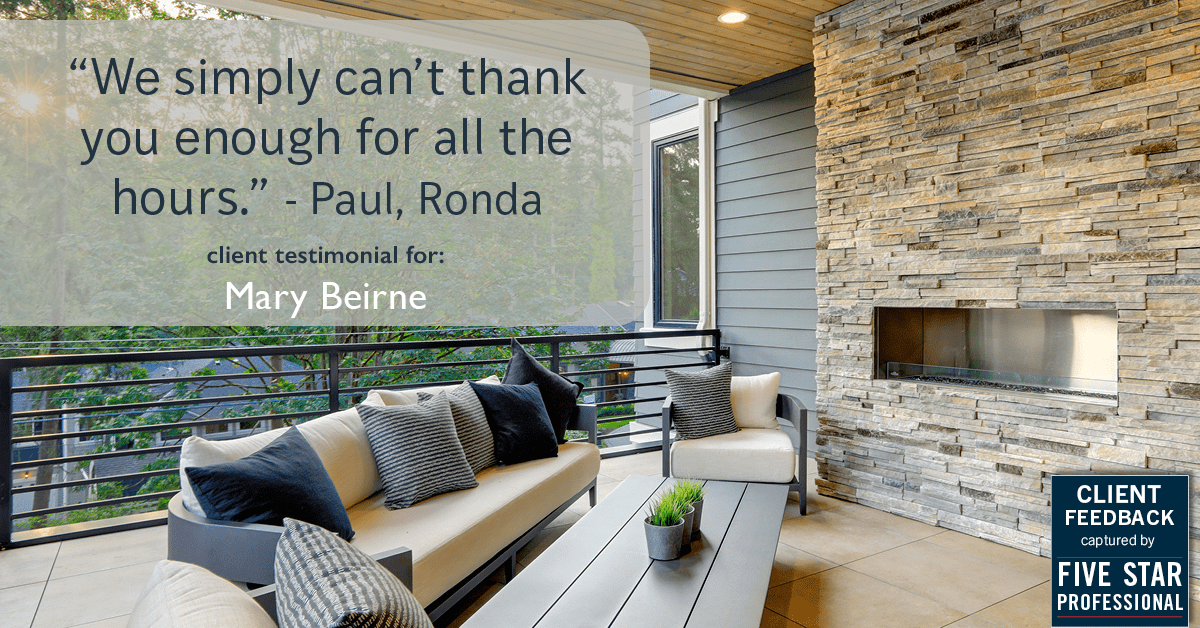 Testimonial for real estate agent Mary Beirne with Dream Town Realty in , : "We simply can’t thank you enough for all the hours." - Paul, Ronda