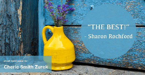 Testimonial for real estate agent Cherie Smith Zurek with RE/MAX in Lake Zurich, IL: "THE BEST!" - Sharon Rochford