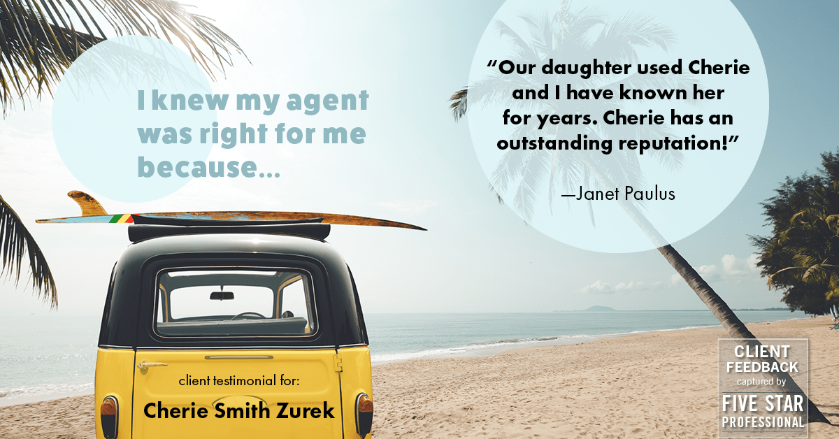 Testimonial for real estate agent Cherie Smith Zurek with RE/MAX in Lake Zurich, IL: Right Agent: "Our daughter used Cherie and I have known her for years. Cherie has an outstanding reputation!" - Janet Paulus