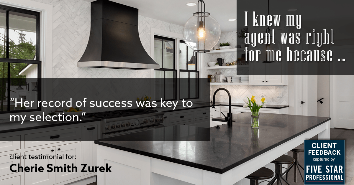 Testimonial for real estate agent Cherie Smith Zurek with RE/MAX in Lake Zurich, IL: Right Agent: "Her record of success was key to my selection."