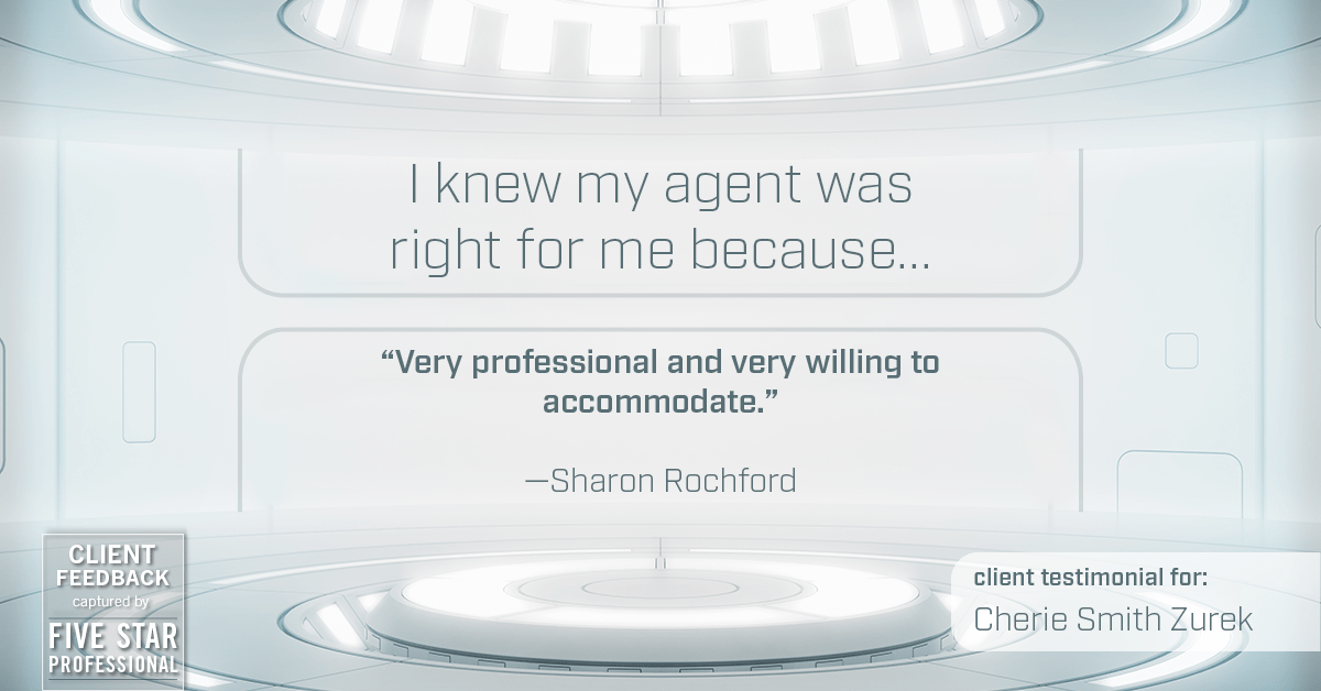 Testimonial for real estate agent Cherie Smith Zurek with RE/MAX in Lake Zurich, IL: Right Agent: "Very professional and very willing to accommodate." - Sharon Rochford