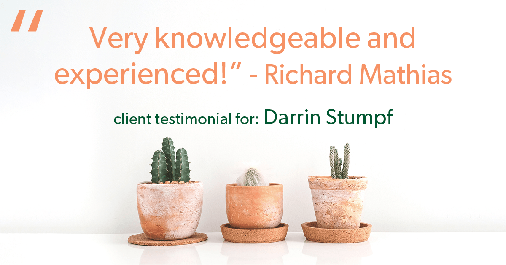 Testimonial for real estate agent Darrin Stumpf with Windermere West Metro in Seattle, WA: "Very knowledgeable and experienced!" - Richard Mathias
