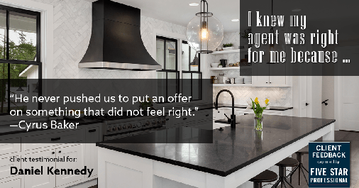Testimonial for real estate agent Daniel Kennedy with Coldwell Banker Bain Seattle Lake Union in Seattle, WA: Right Agent: "He never pushed us to put an offer on something that did not feel right." - Cyrus Baker