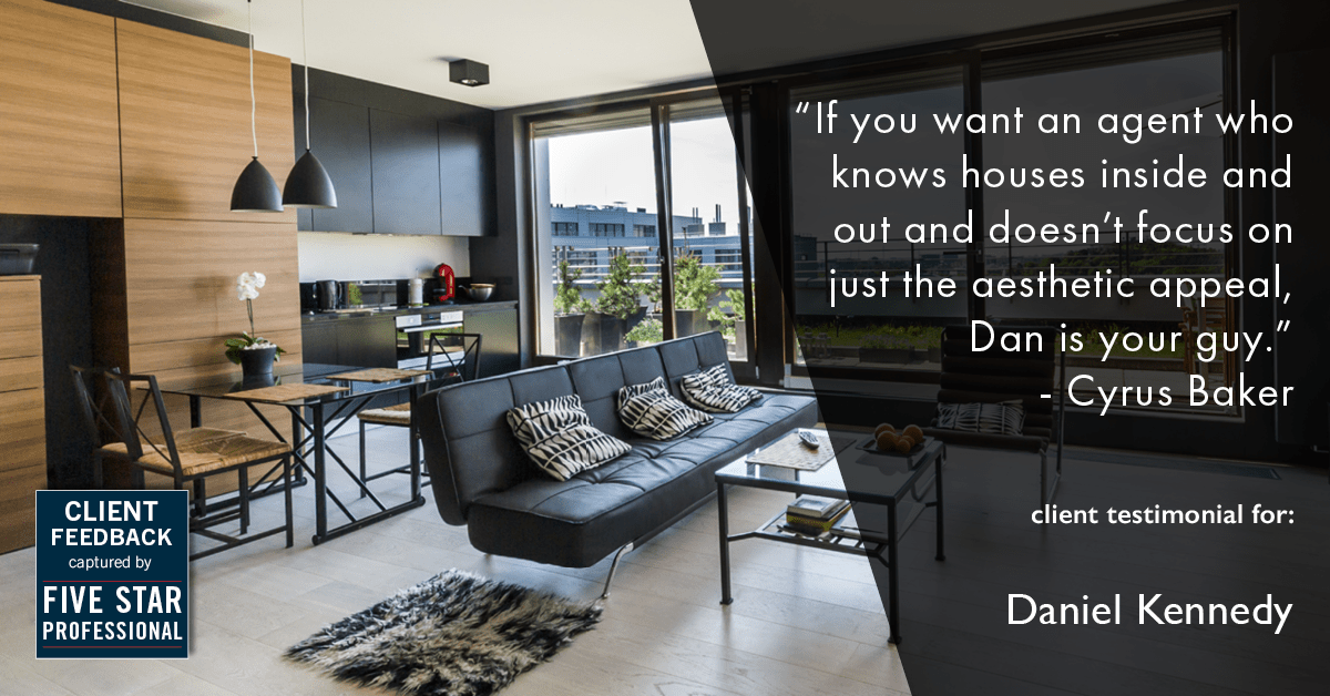 Testimonial for real estate agent Daniel Kennedy with Coldwell Banker Bain Seattle Lake Union in Seattle, WA: "If you want an agent who knows houses inside and out and doesn't focus on just the aesthetic appeal, Dan is your guy." - Cyrus Baker