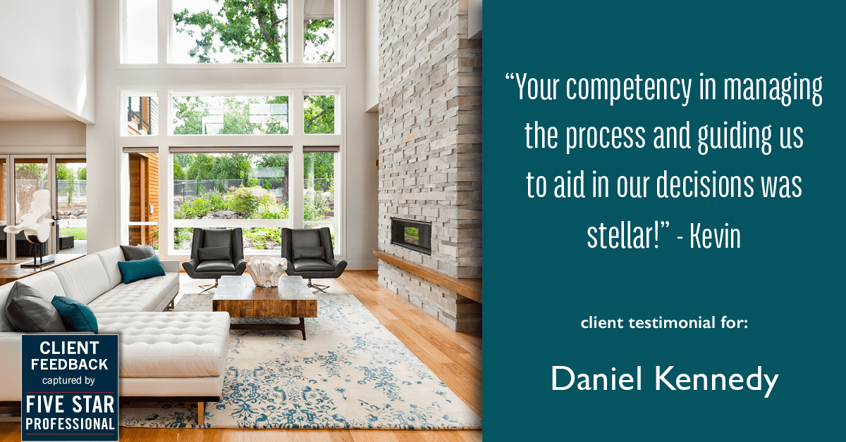 Testimonial for real estate agent Daniel Kennedy with Coldwell Banker Bain Seattle Lake Union in Seattle, WA: "Your competency in managing the process and guiding us to aid in our decisions was stellar!" - Kevin