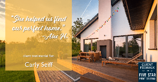 Testimonial for real estate agent Carly Seiff in Burlingame, CA: She helped us find our PERFECT home.