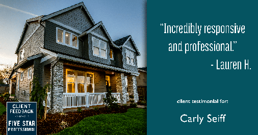 Testimonial for real estate agent Carly Seiff in Burlingame, CA: Incredibly responsive and professional.