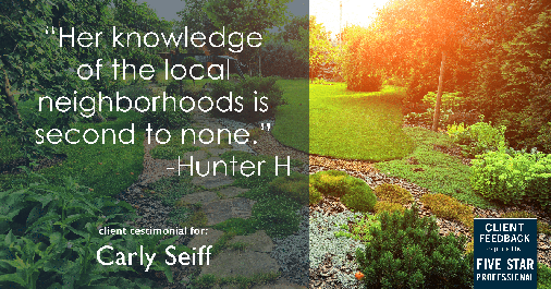 Testimonial for real estate agent Carly Seiff in Burlingame, CA: Her knowledge of the local neighborhoods is second to none.