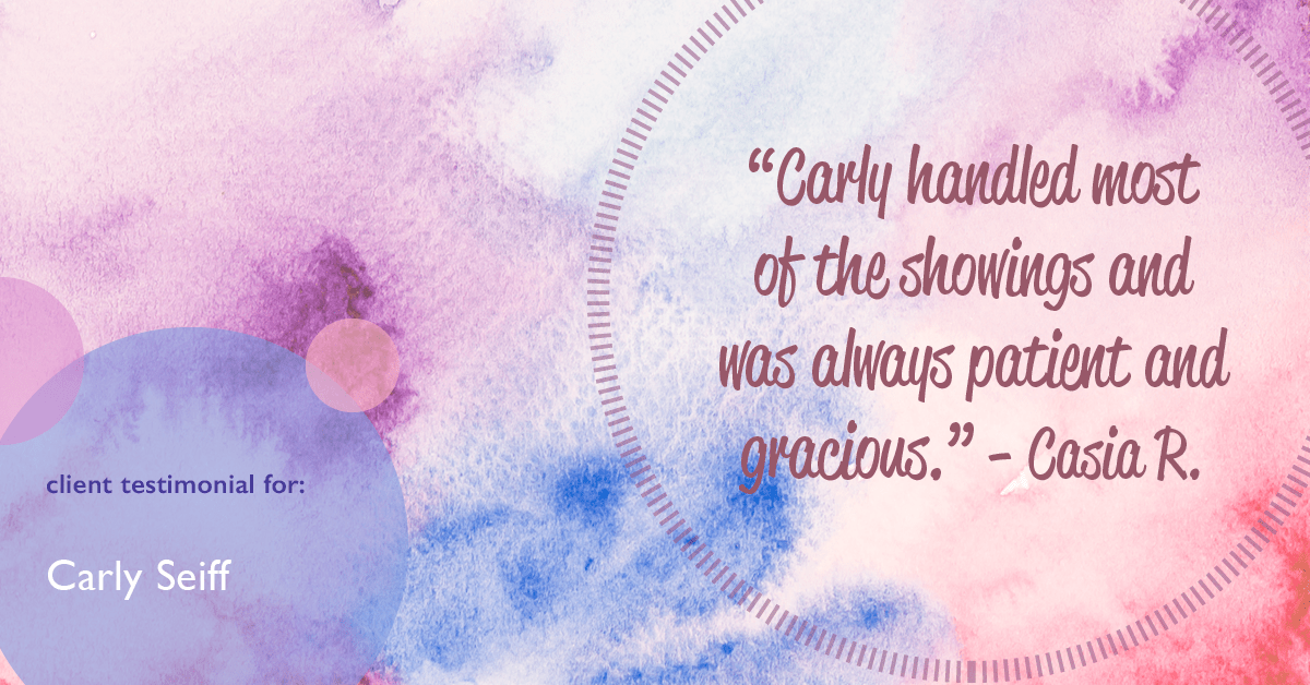 Testimonial for real estate agent Carly Seiff in Burlingame, CA: "Carly handled most of the showings and was always patient and gracious." - Casia R.