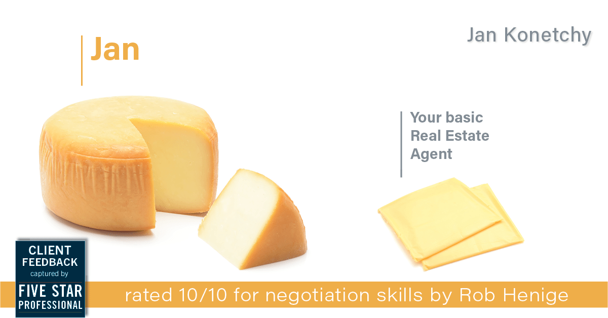 Testimonial for real estate agent Jan Konetchy in , : Happiness Meters: Cheese (negotiation skills)