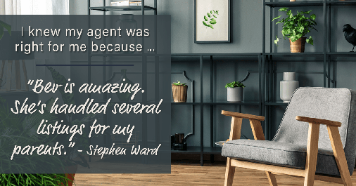 Testimonial for real estate agent Beverly Pietrandrea with Howard Hanna in Beaver, PA: Right Agent: "Bev is amazing. She's handled several listings for my parents." - Stephen Ward