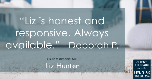 Testimonial for real estate agent Liz Hunter with Better Homes & Gardens Real Estate in Roseville, CA: "Liz is honest and responsive. Always available." - Deborah P.