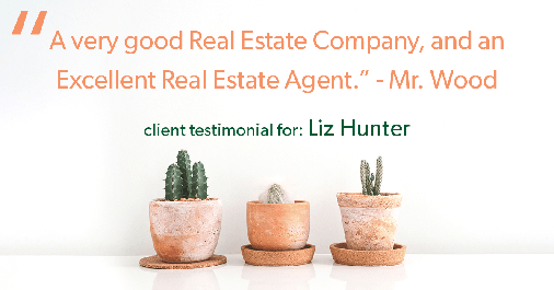 Testimonial for real estate agent Liz Hunter with Better Homes & Gardens Real Estate in Roseville, CA: "A very good Real Estate Company, and an Excellent Real Estate Agent." - Mr. Wood