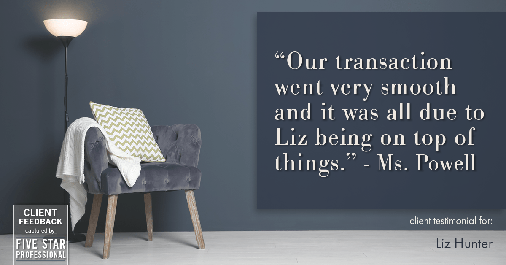 Testimonial for real estate agent Liz Hunter with Better Homes & Gardens Real Estate in Roseville, CA: "Our transaction went very smooth and it was all due to Liz being on top of things." - Ms. Powell