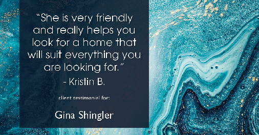Testimonial for real estate agent Gina Shingler with ERA Freeman & Associates in Gresham, OR: "She is very friendly and really helps you look for a home that will suit everything you are looking for." - Kristin B.