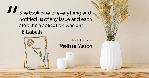 Testimonial for mortgage professional Melissa Mason in Fairfield, CT: "She took care of everything and notified us of any issue and each step the application was on" - Elizabeth