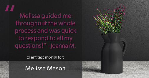 Testimonial for mortgage professional Melissa Mason in Fairfield, CT: "Melissa guided me throughout the whole process and was quick to respond to all my questions!" - Joanna M.