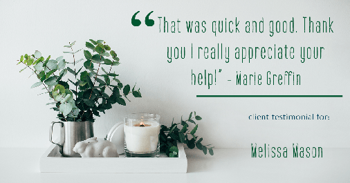 Testimonial for mortgage professional Melissa Mason in Fairfield, CT: "That was quick and good. Thank you I really appreciate your help!" - Marie Greffin