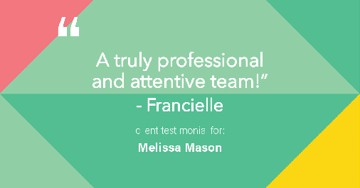Testimonial for mortgage professional Melissa Mason in Fairfield, CT: "A truly professional and attentive team!" - Francielle