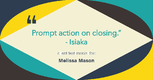 Testimonial for mortgage professional Melissa Mason in Fairfield, CT: "Prompt action on closing." - Isiaka