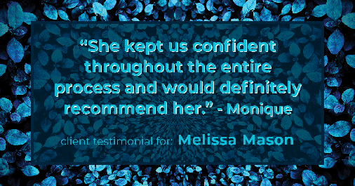 Testimonial for mortgage professional Melissa Mason in Fairfield, CT: "She kept us confident throughout the entire process and would definitely recommend her." - Monique