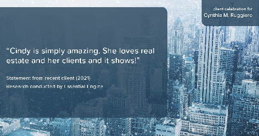 Testimonial for real estate agent Cynthia Ruggiero (Cindy Field) in , : "Cindy is simply amazing. She loves real estate and her clients and it shows!"