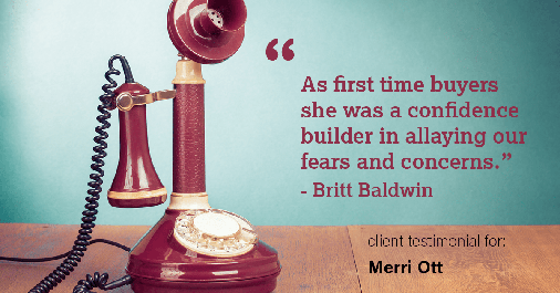 Testimonial for real estate agent The Ott Group with MORE Realty in Tigard, OR: "As first time buyers she was a confidence builder in allaying our fears and concerns." - Britt Baldwin