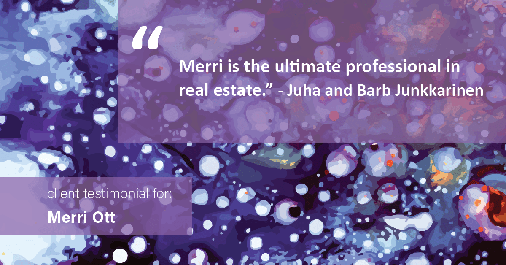 Testimonial for real estate agent The Ott Group with MORE Realty in Tigard, OR: "Merri is the ultimate professional in real estate." - Juha and Barb Junkkarinen