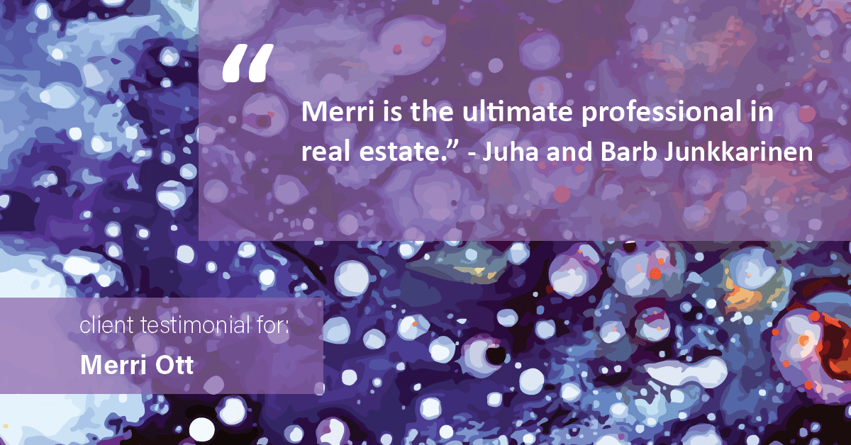 Testimonial for real estate agent The Ott Group with MORE Realty in Tigard, OR: "Merri is the ultimate professional in real estate." - Juha and Barb Junkkarinen