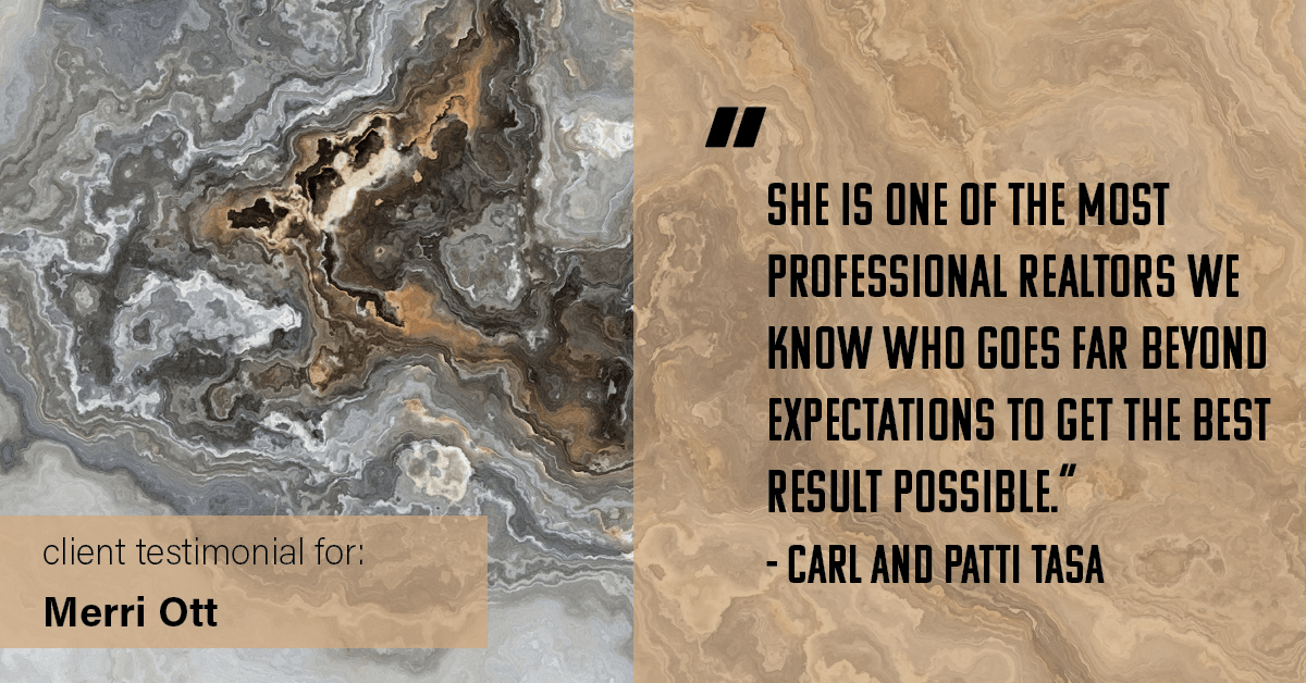 Testimonial for real estate agent The Ott Group with MORE Realty in Tigard, OR: "She is one of the most professional realtors we know who goes far beyond expectations to get the best result possible." - Carl and Patti Tasa