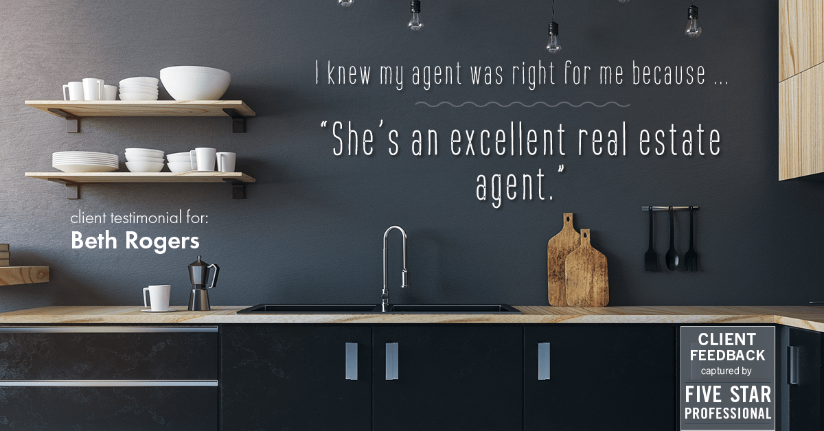 Testimonial for real estate agent Beth Rogers in , : Right Agent: "She's an excellent real estate agent."