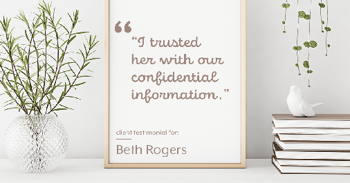 Testimonial for real estate agent Beth Rogers in , : "I trusted her with our confidential information."