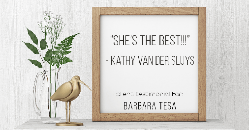 Testimonial for real estate agent BARBARA TESA with Better Homes and Gardens® Real Estate GREEN TEAM in Vernon, NJ: "She's THE BEST!!!" - Kathy Van Der Sluys