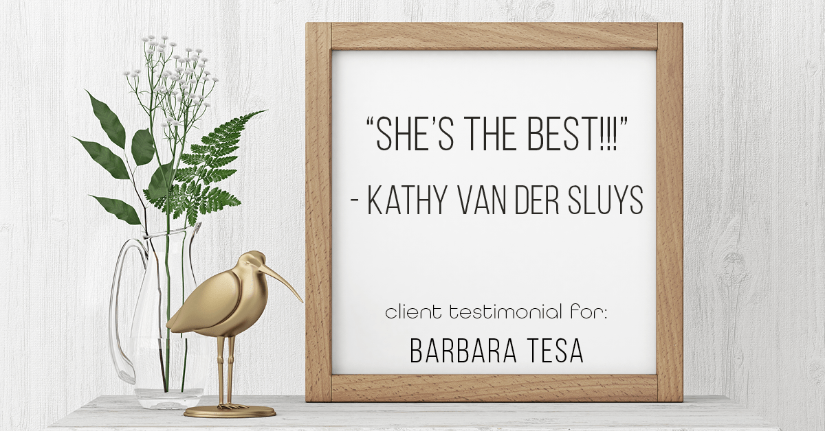 Testimonial for real estate agent BARBARA TESA with Better Homes and Gardens Real Estate GREEN TEAM in Vernon, NJ: "She's THE BEST!!!" - Kathy Van Der Sluys