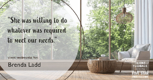 Testimonial for real estate agent Brenda Ladd with Coldwell Banker Realty-Gunndaker in St Louis, MO: "She was willing to do whatever was required to meet our needs."
