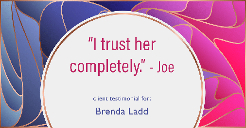Testimonial for real estate agent Brenda Ladd with Coldwell Banker Realty-Gunndaker in St. Louis, MO: "I trust her completely." - Joe