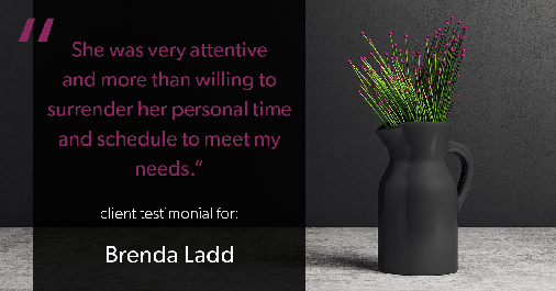Testimonial for real estate agent Brenda Ladd with Coldwell Banker Realty-Gunndaker in St. Louis, MO: "She was very attentive and more than willing to surrender her personal time and schedule to meet my needs."